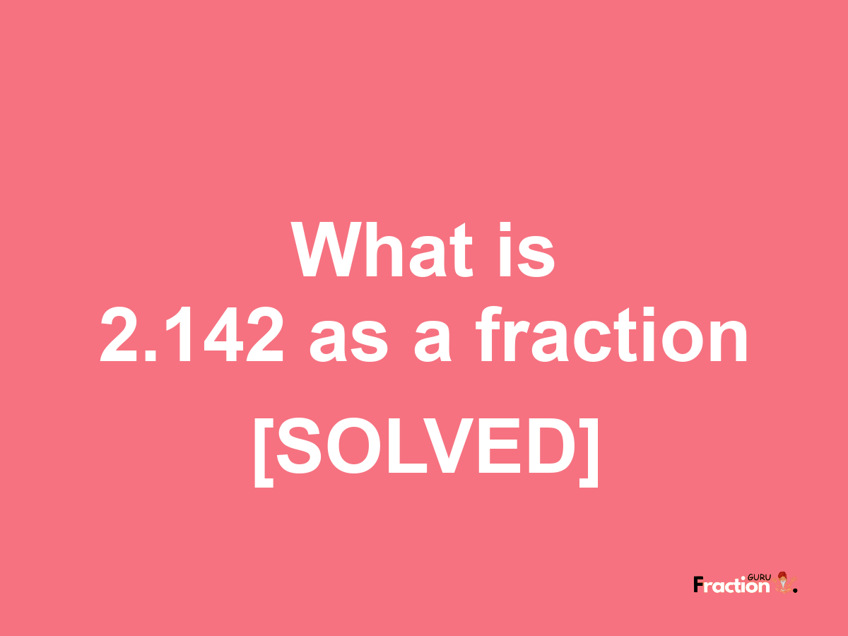 2.142 as a fraction