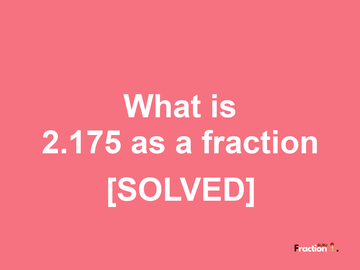 2.175 as a fraction