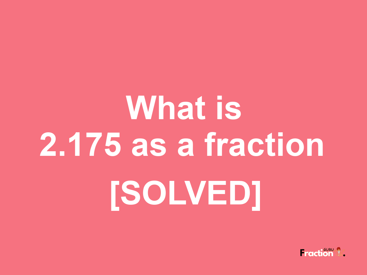 2.175 as a fraction