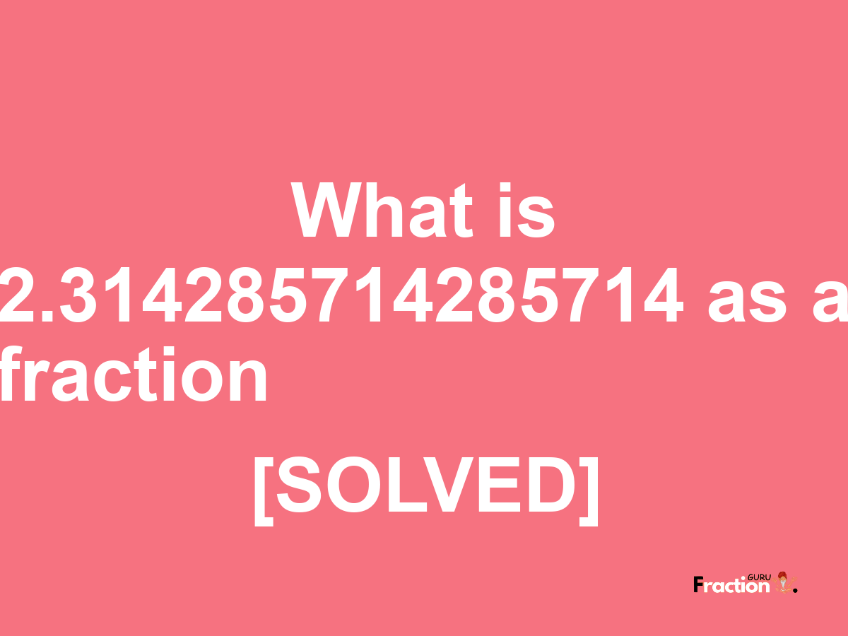 2.314285714285714 as a fraction