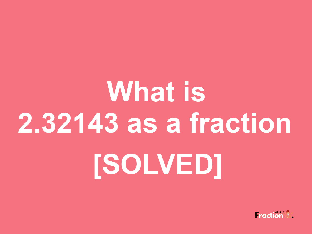 2.32143 as a fraction