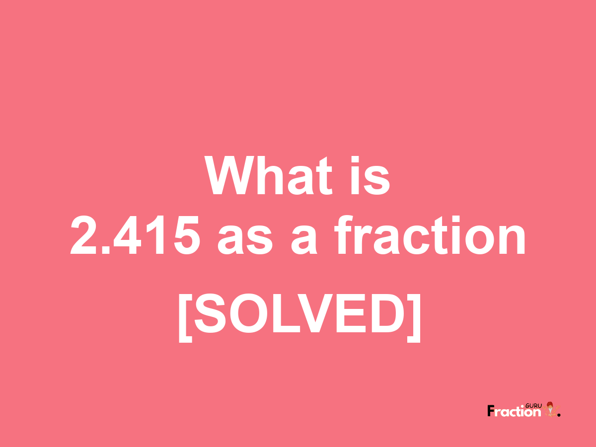 2.415 as a fraction