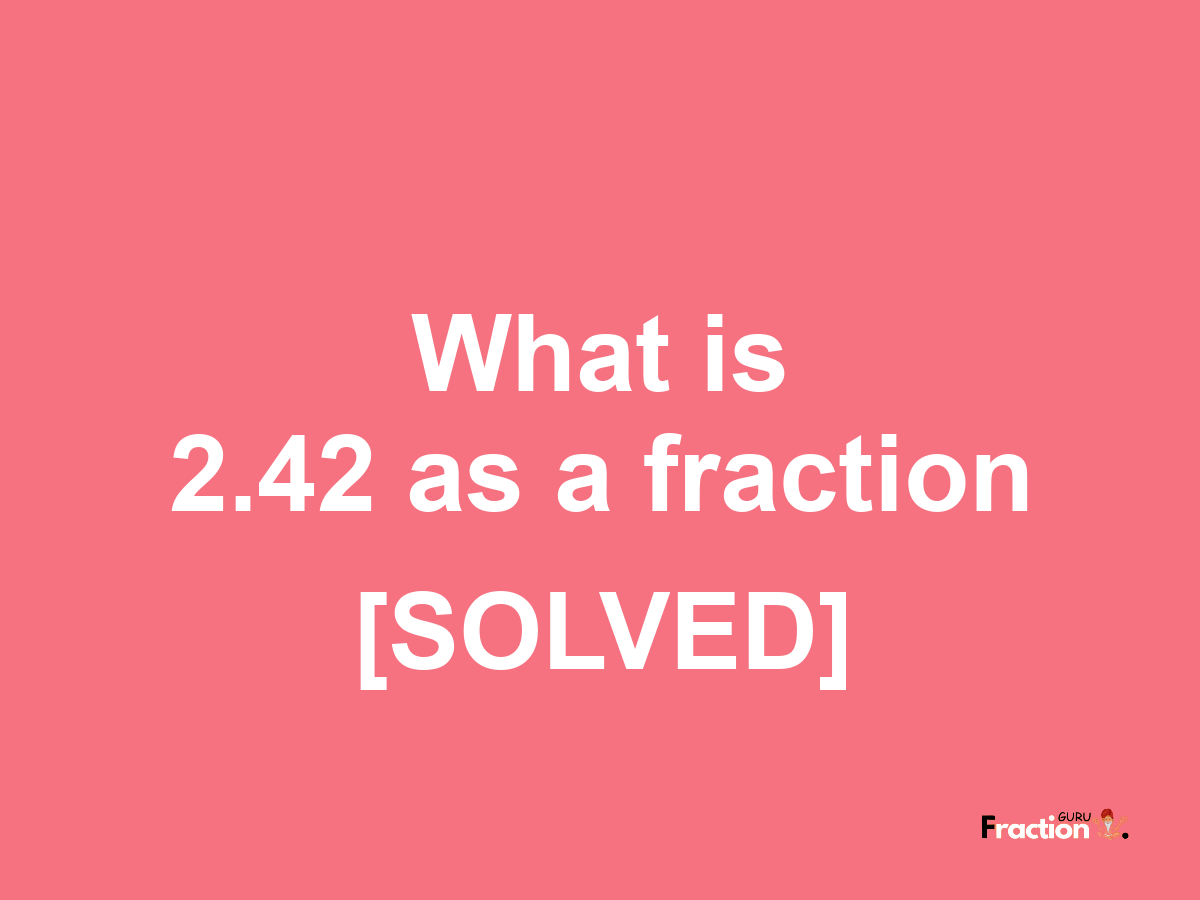 2.42 as a fraction
