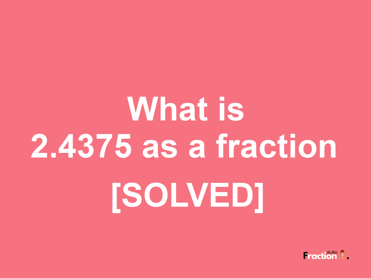 2.4375 as a fraction