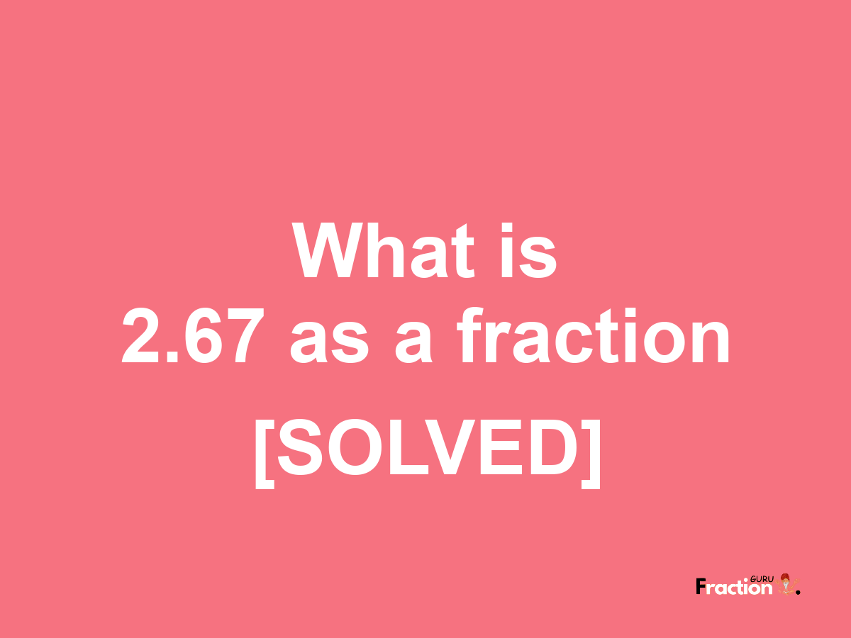 2.67 as a fraction