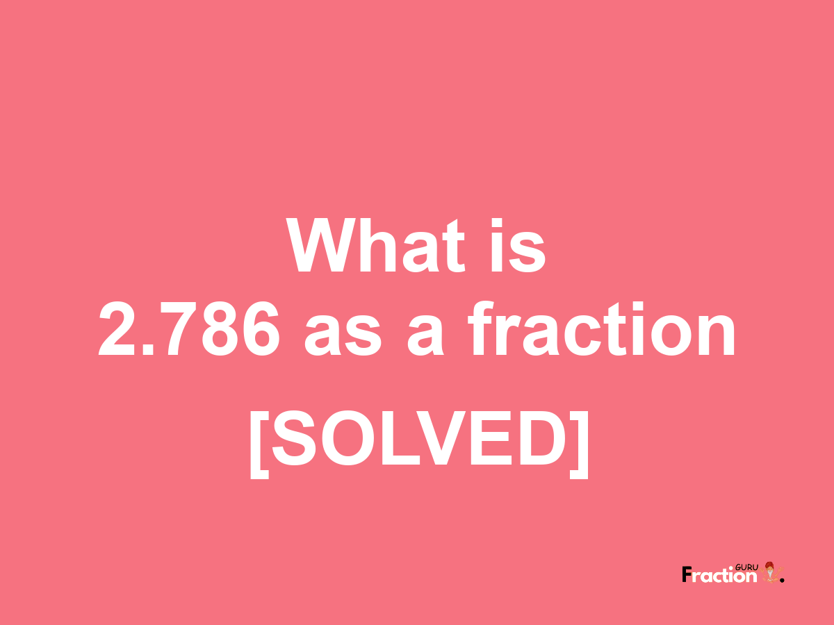 2.786 as a fraction