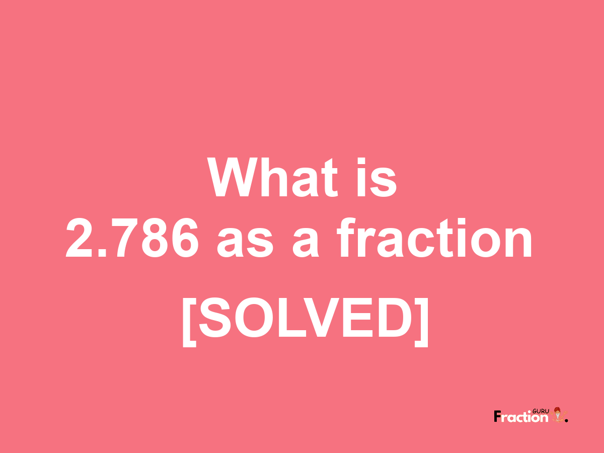 2.786 as a fraction