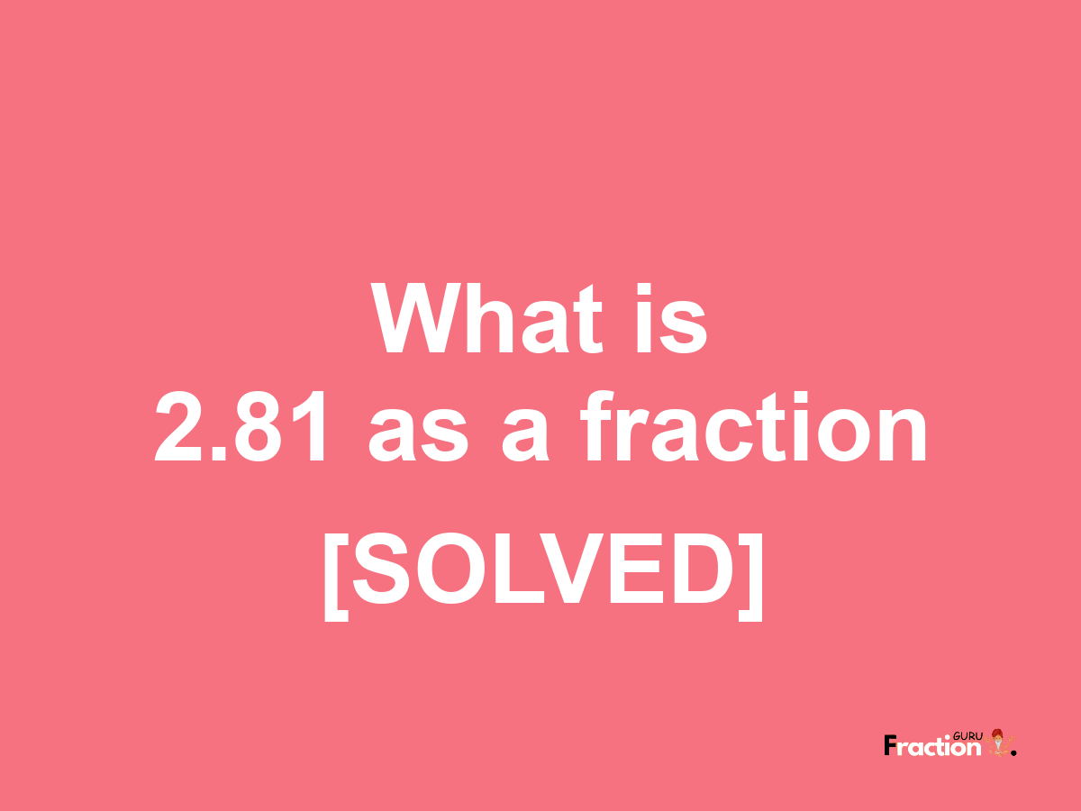 2.81 as a fraction