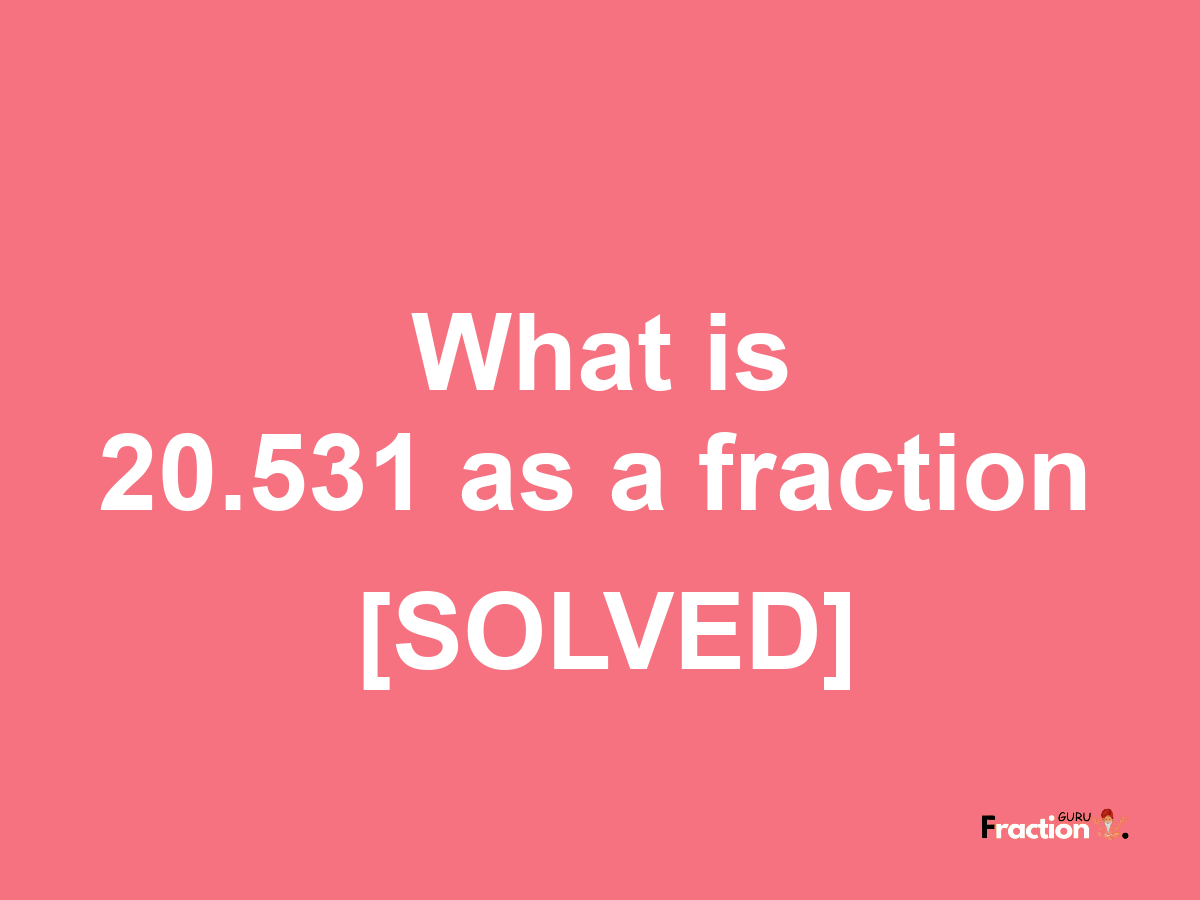 20.531 as a fraction