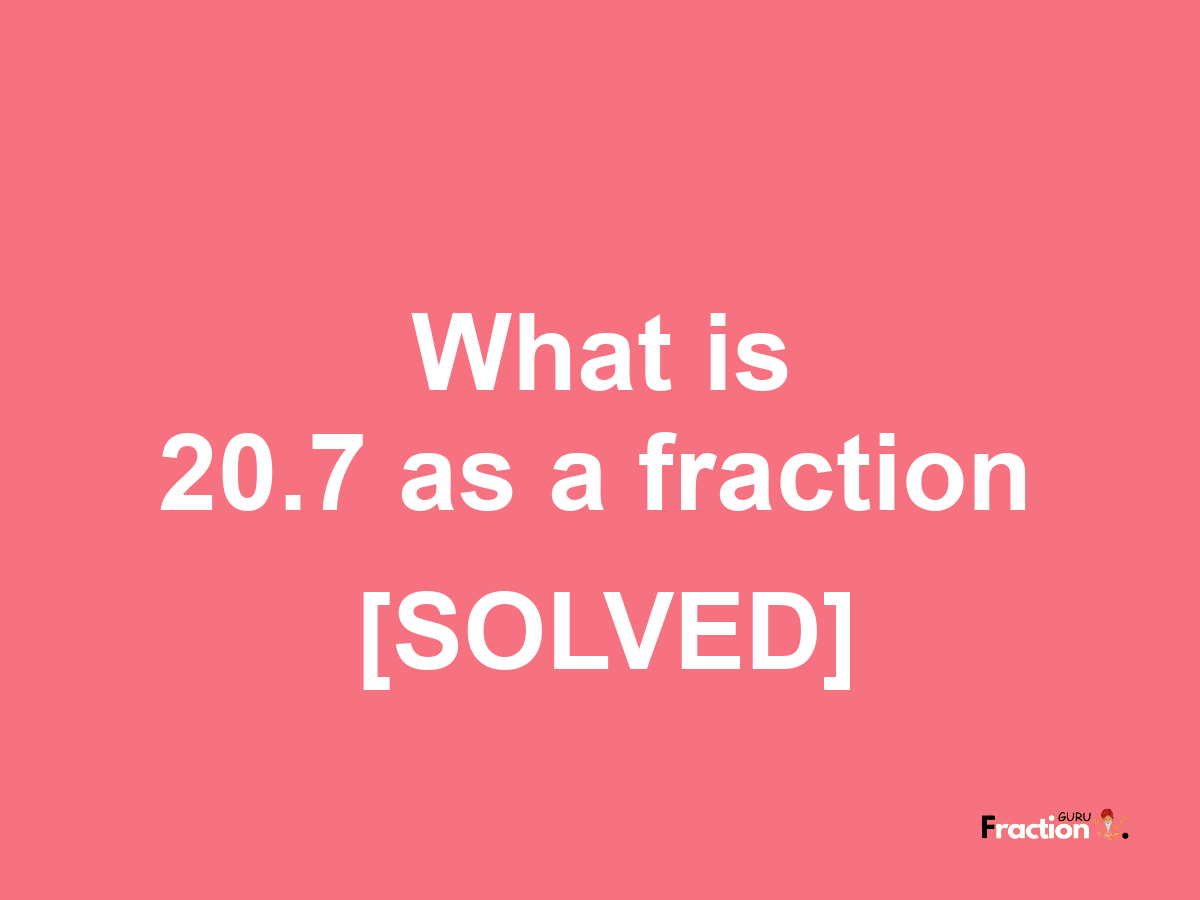 20.7 as a fraction