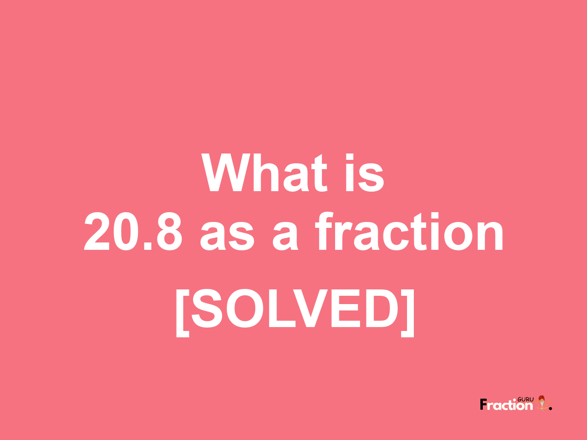 20.8 as a fraction