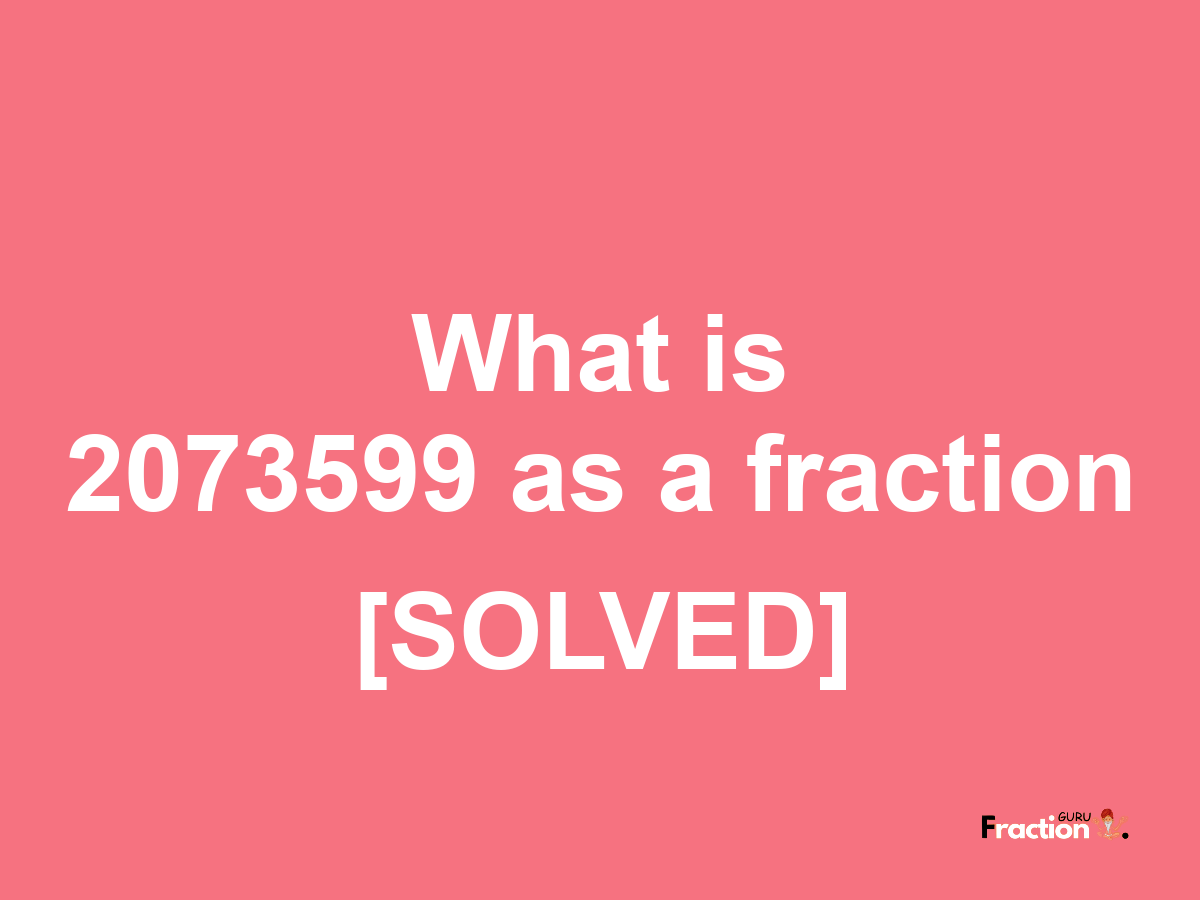 2073599 as a fraction
