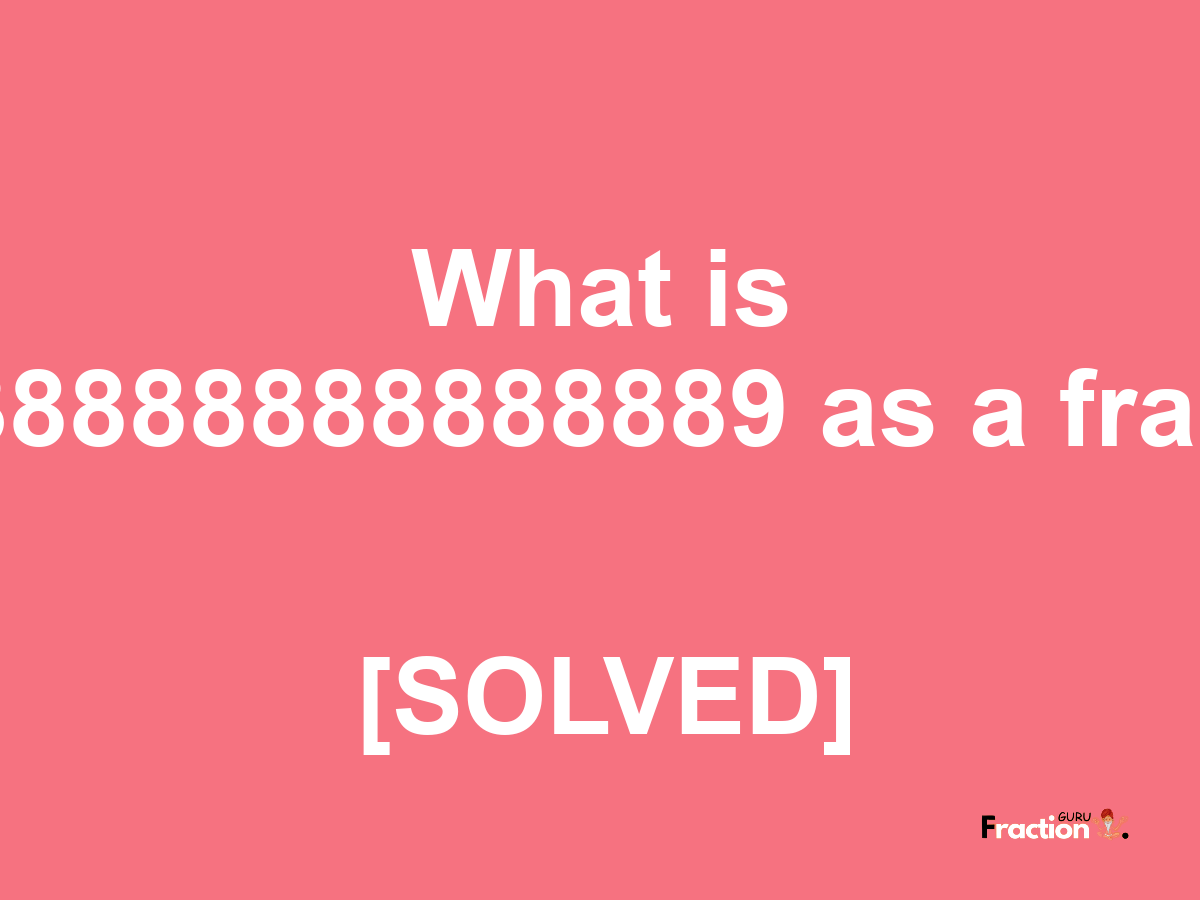 21.38888888888889 as a fraction