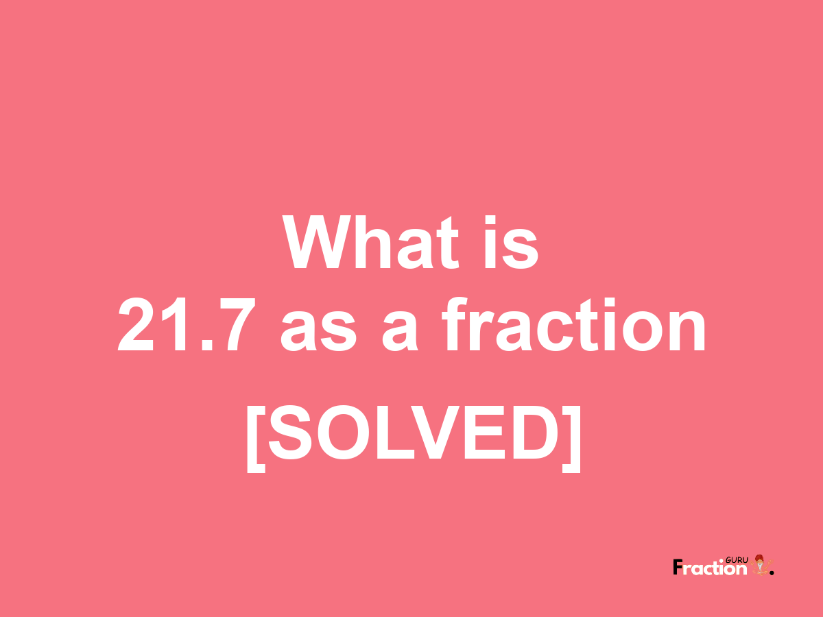 21.7 as a fraction
