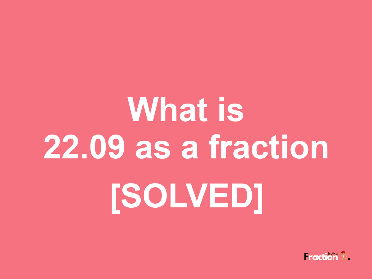22.09 as a fraction