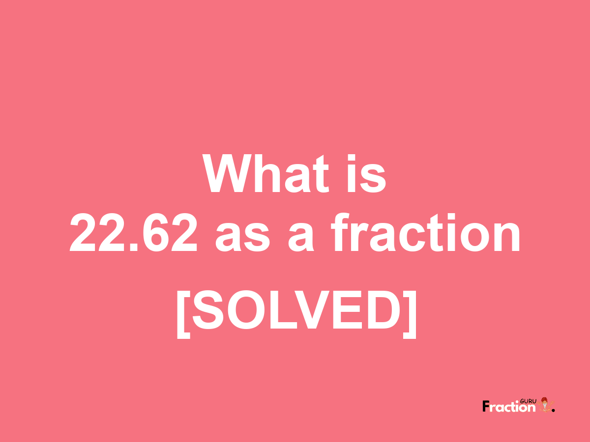 22.62 as a fraction