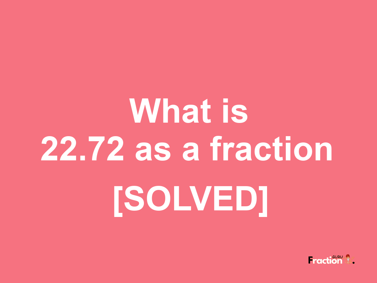 22.72 as a fraction