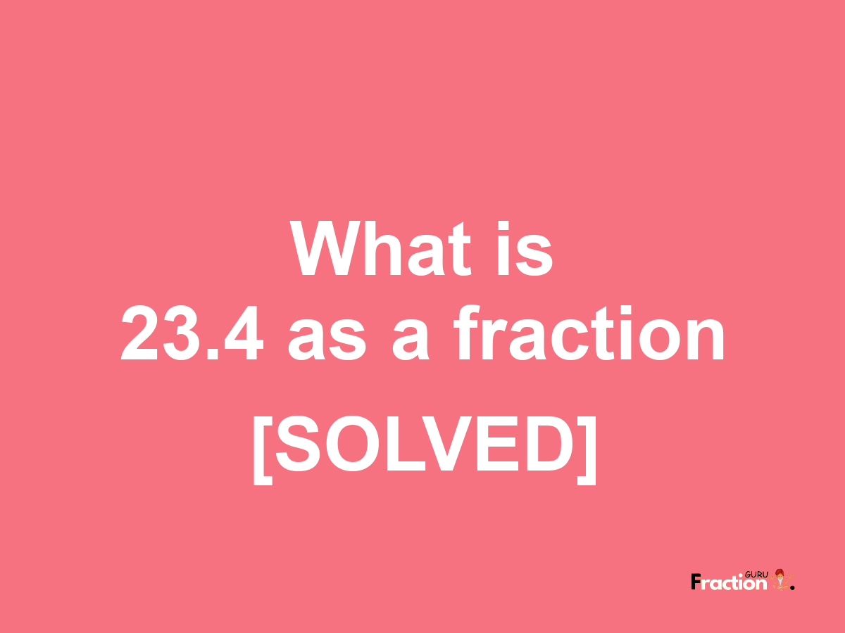 23.4 as a fraction