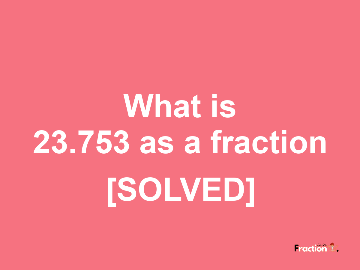23.753 as a fraction