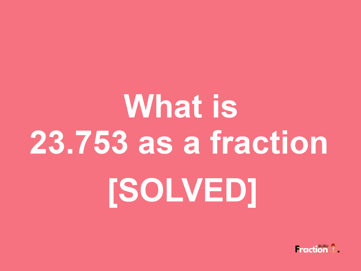 23.753 as a fraction