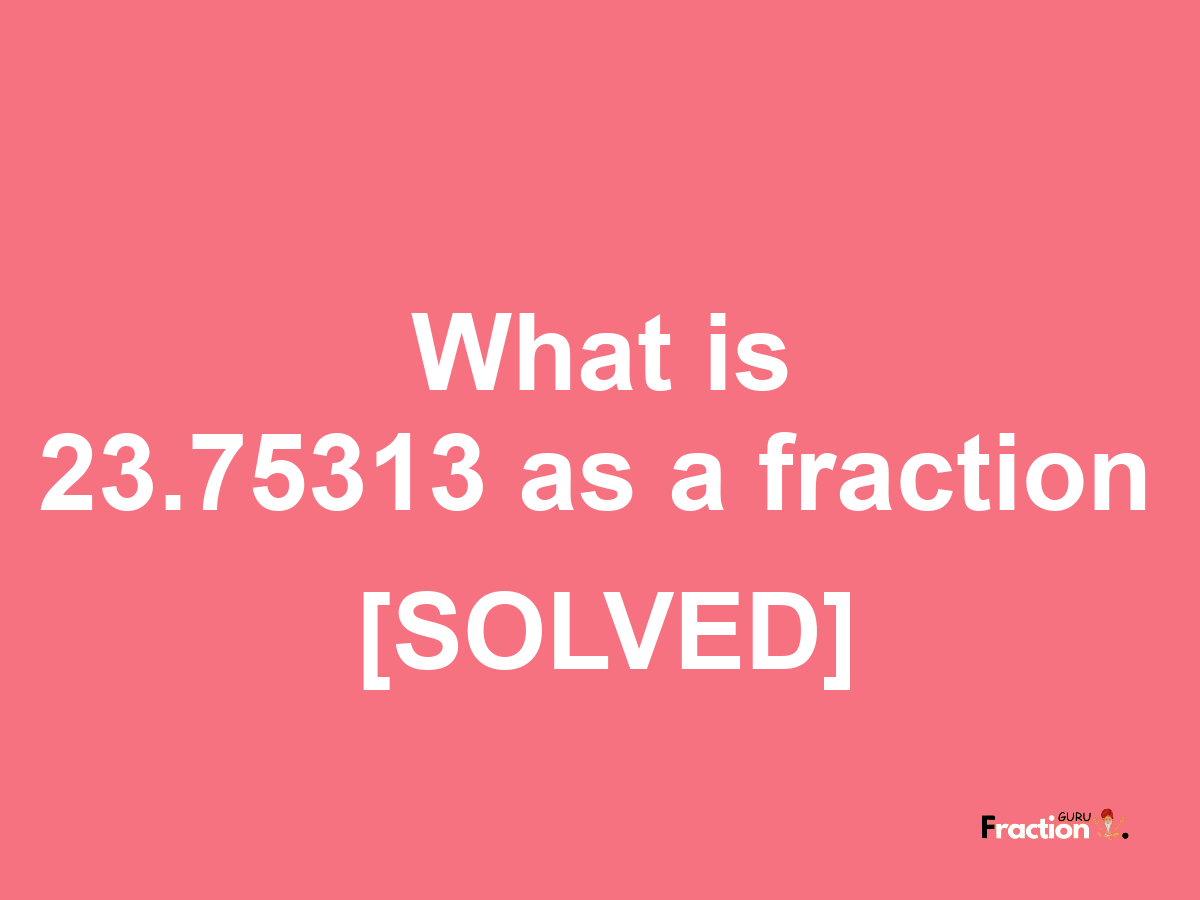 23.75313 as a fraction