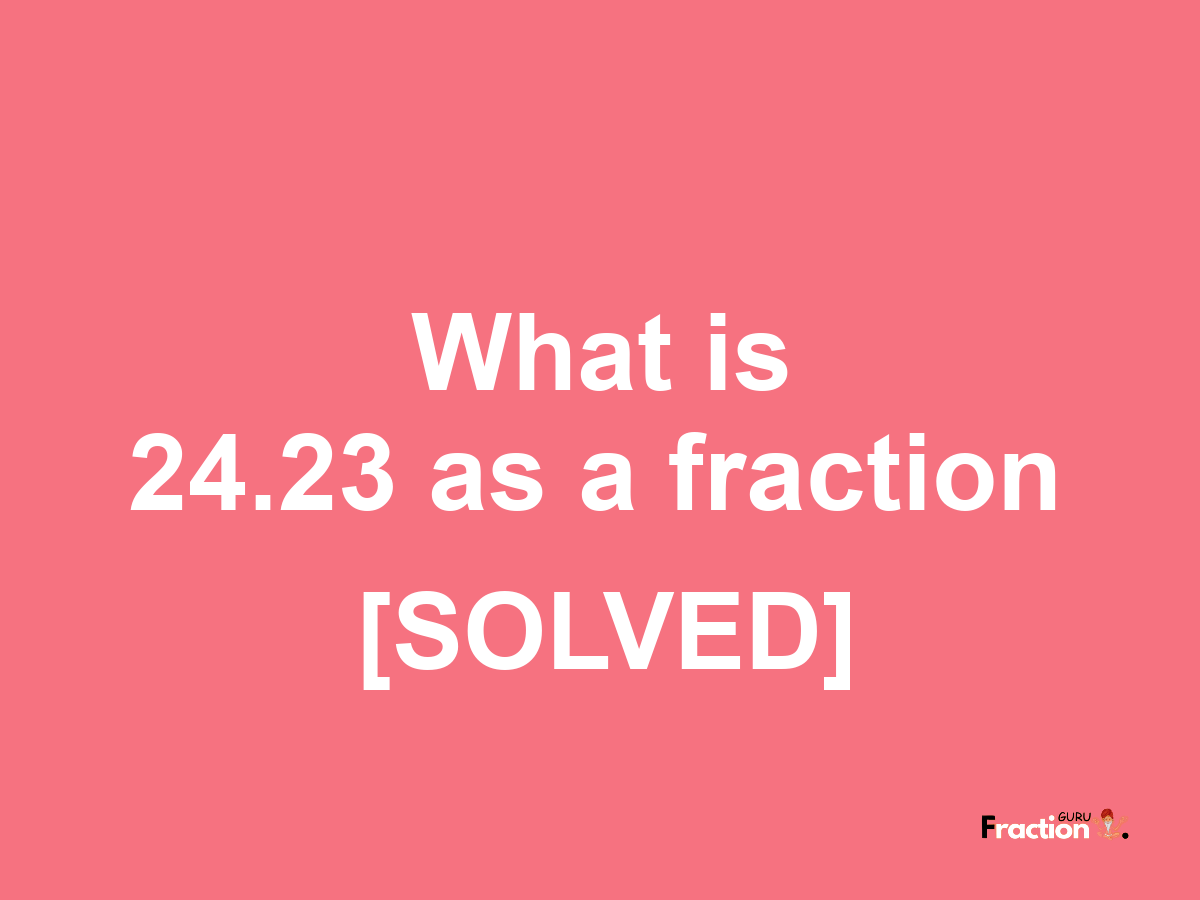 24.23 as a fraction