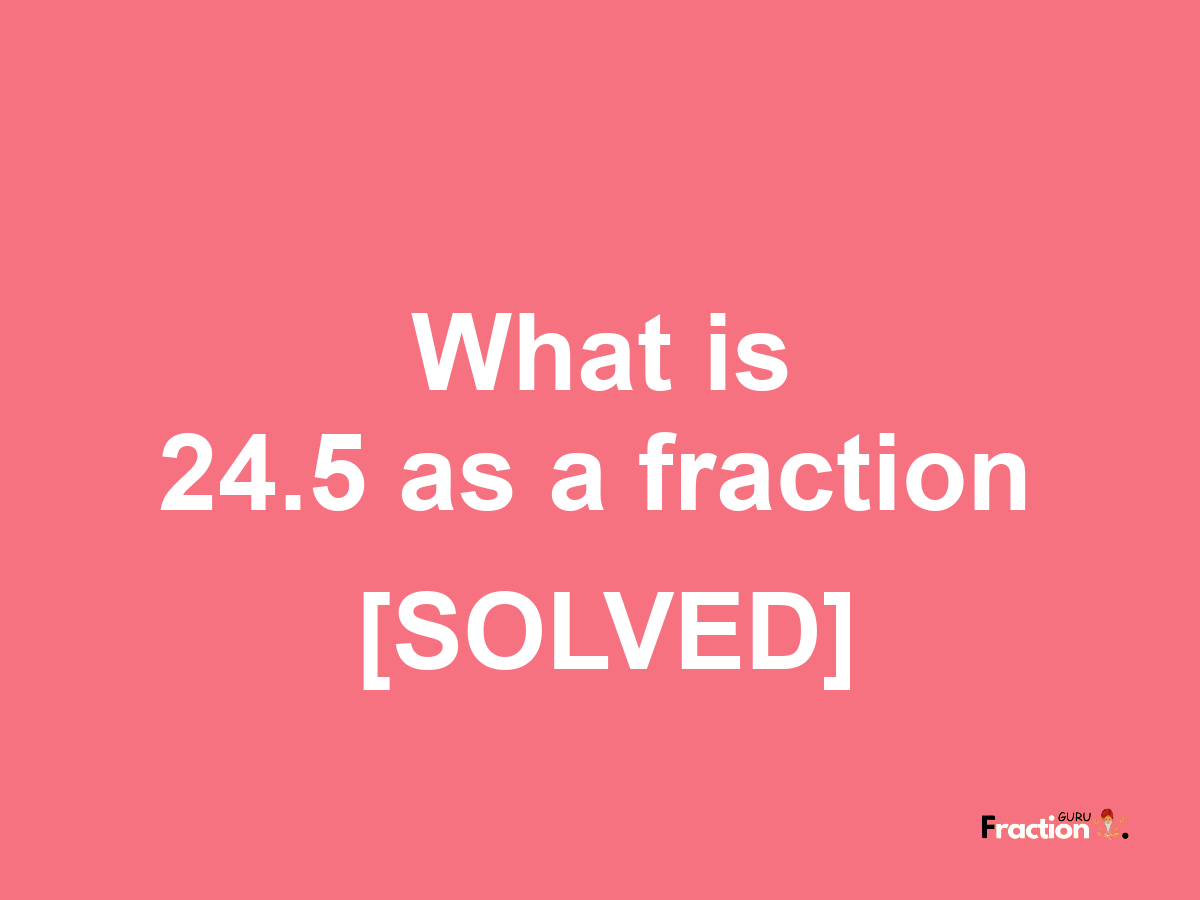 24.5 as a fraction