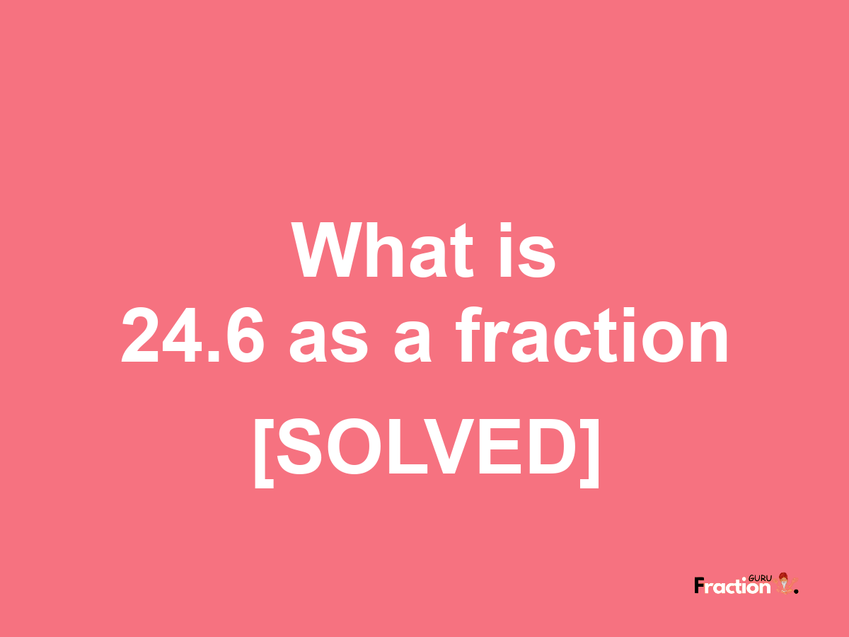 24.6 as a fraction