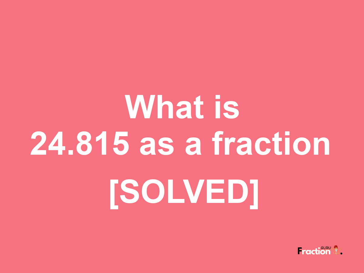 24.815 as a fraction