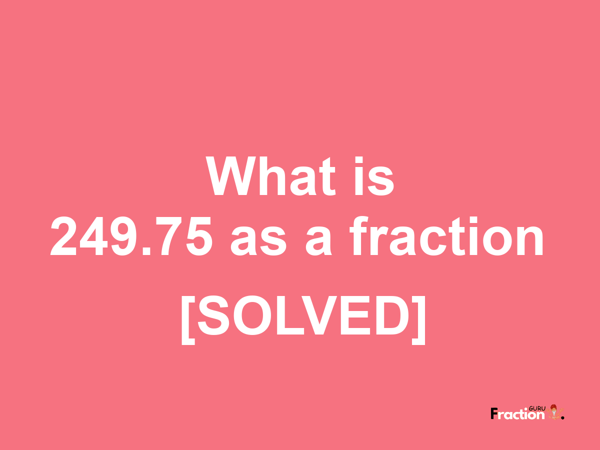 249.75 as a fraction