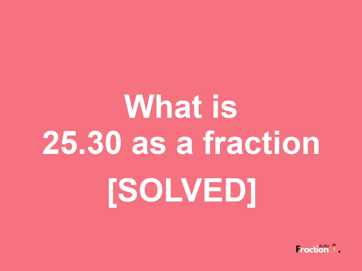 25.30 as a fraction