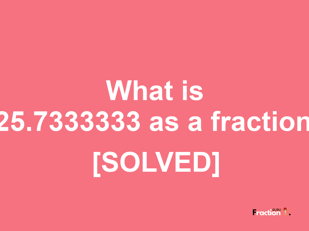 25.7333333 as a fraction