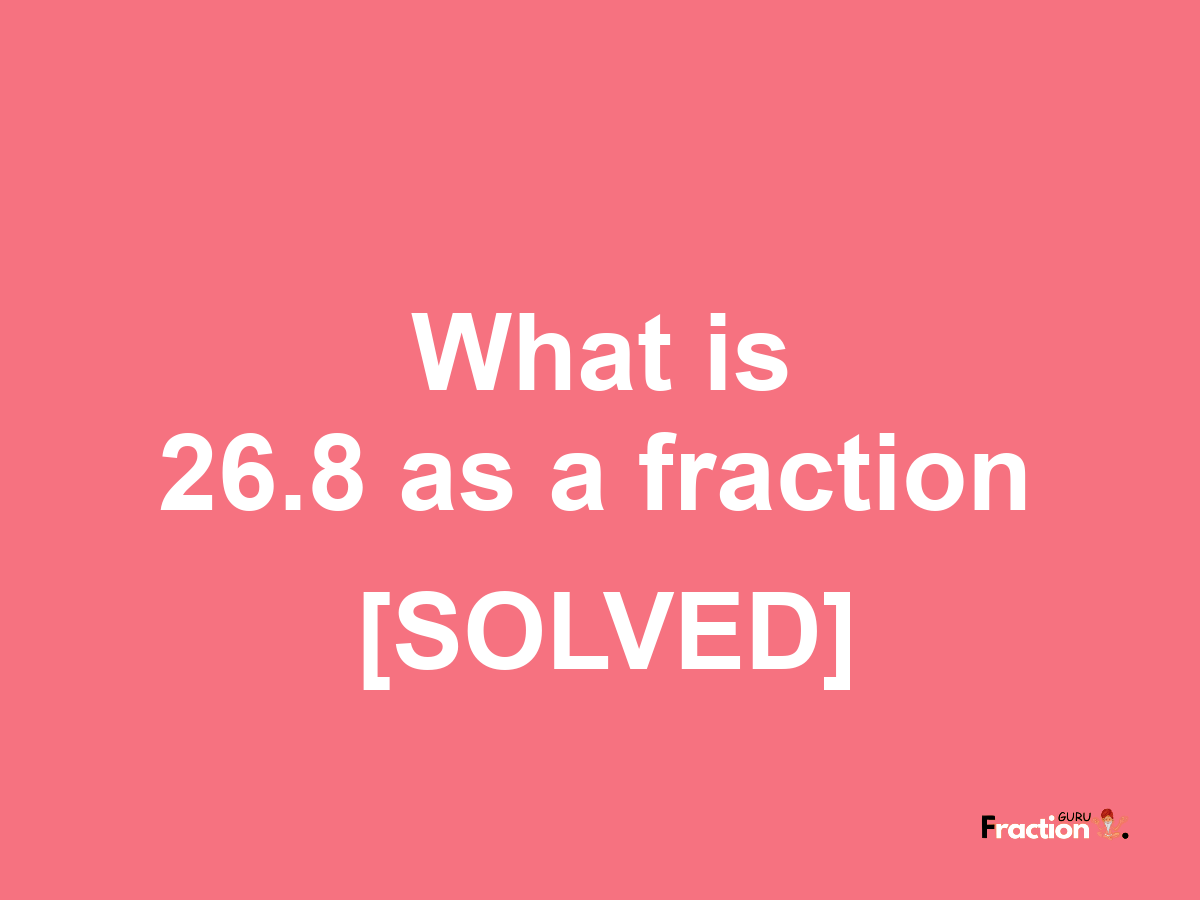 26.8 as a fraction