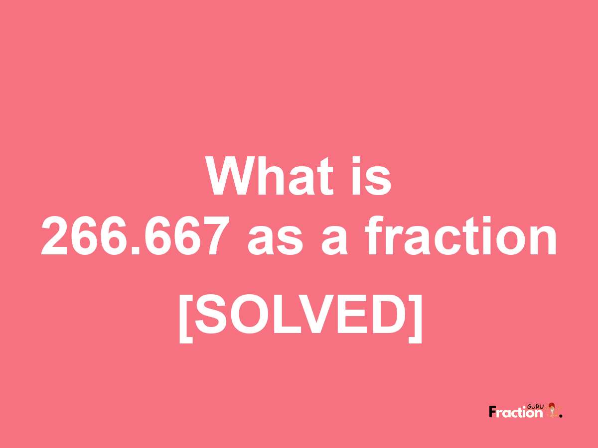 266.667 as a fraction