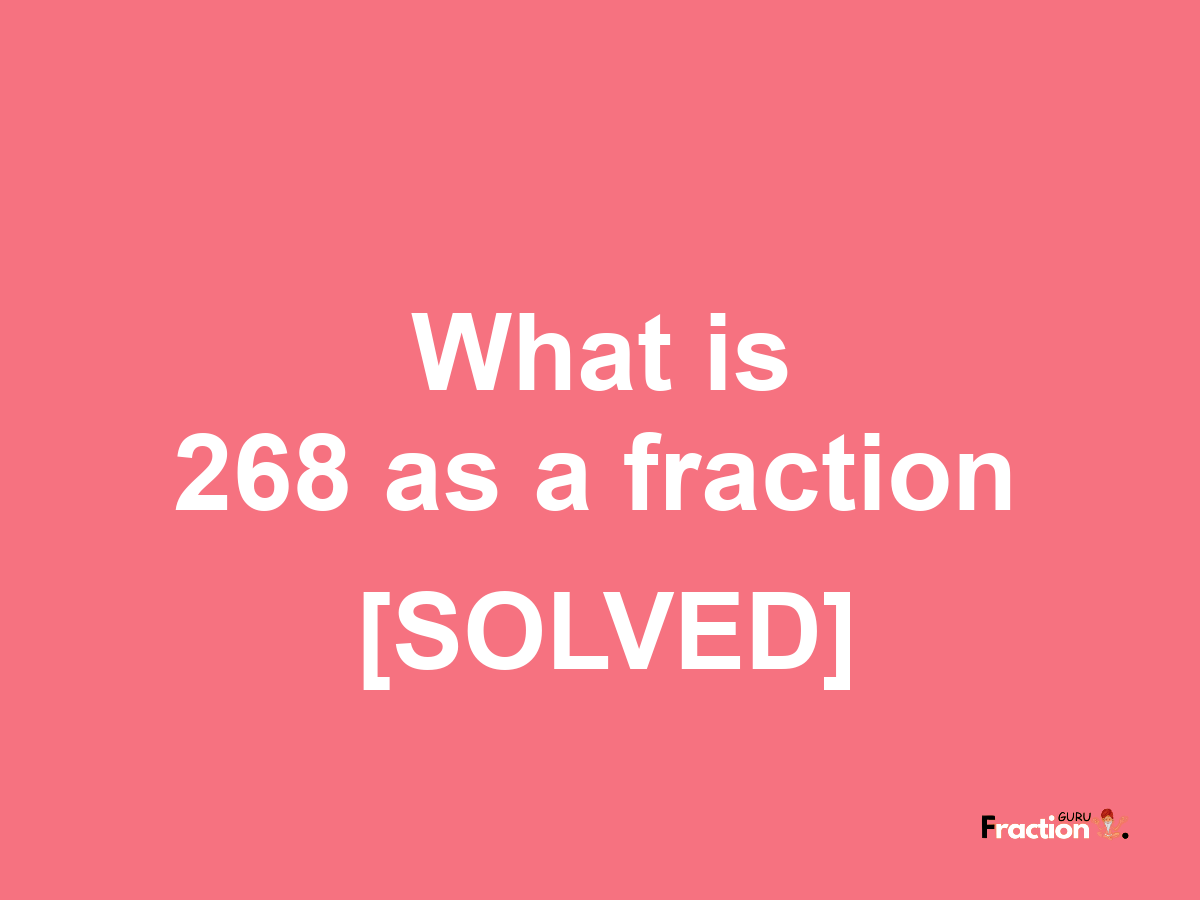 268 as a fraction