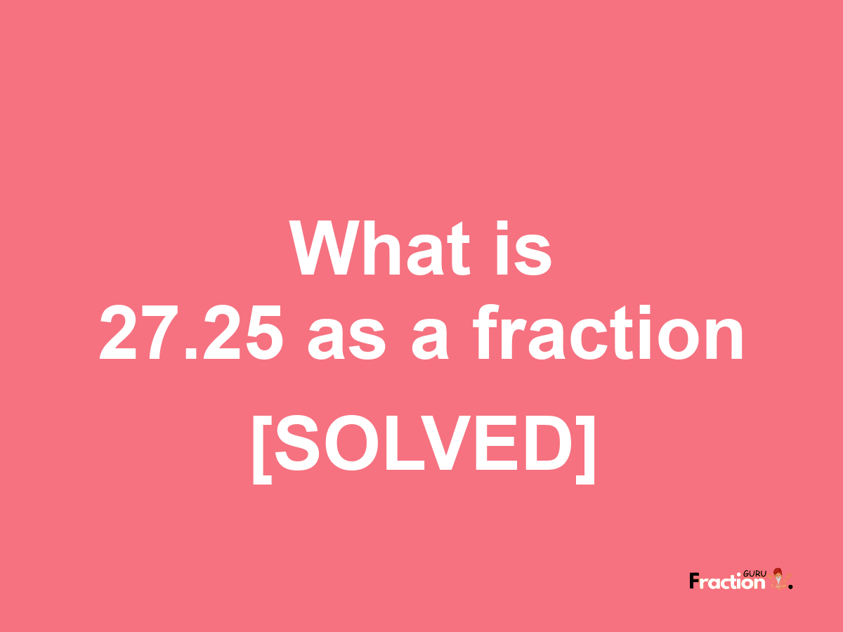 27.25 as a fraction