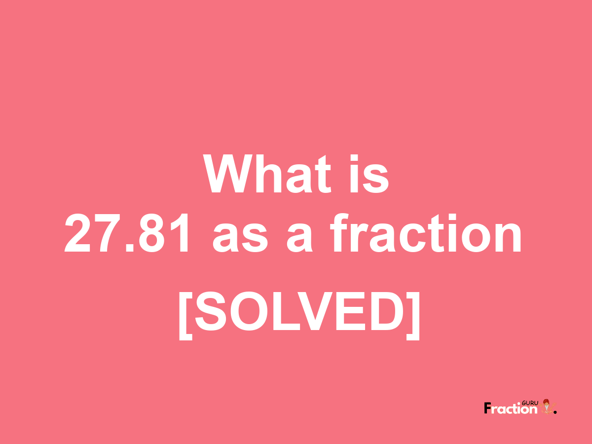 27.81 as a fraction