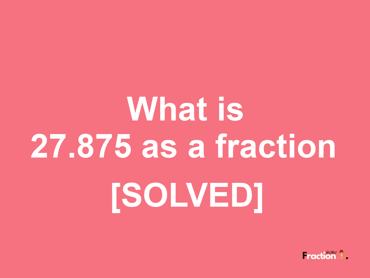 27.875 as a fraction