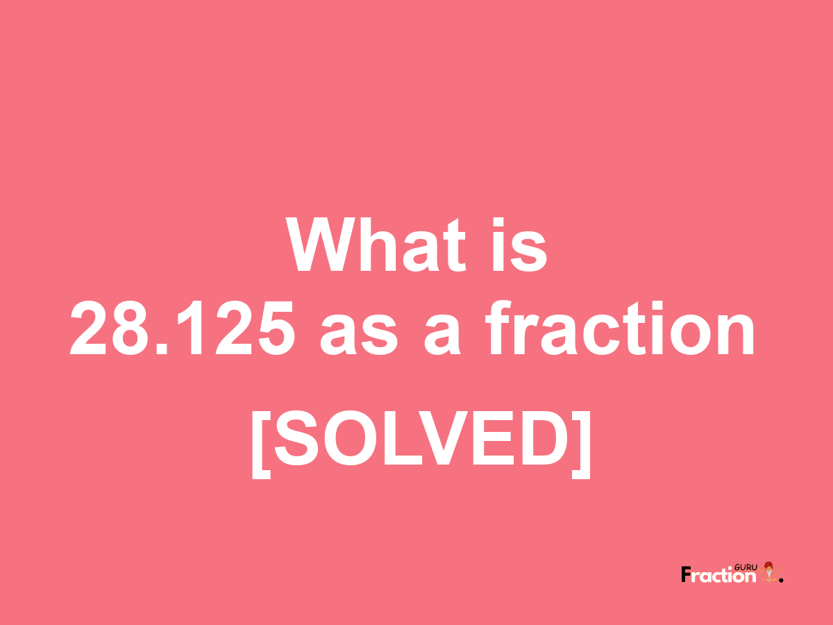 28.125 as a fraction