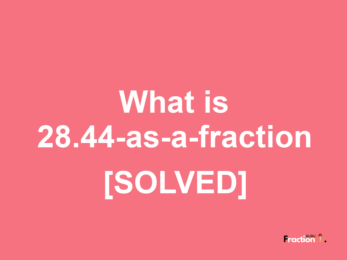 28.44 as a fraction