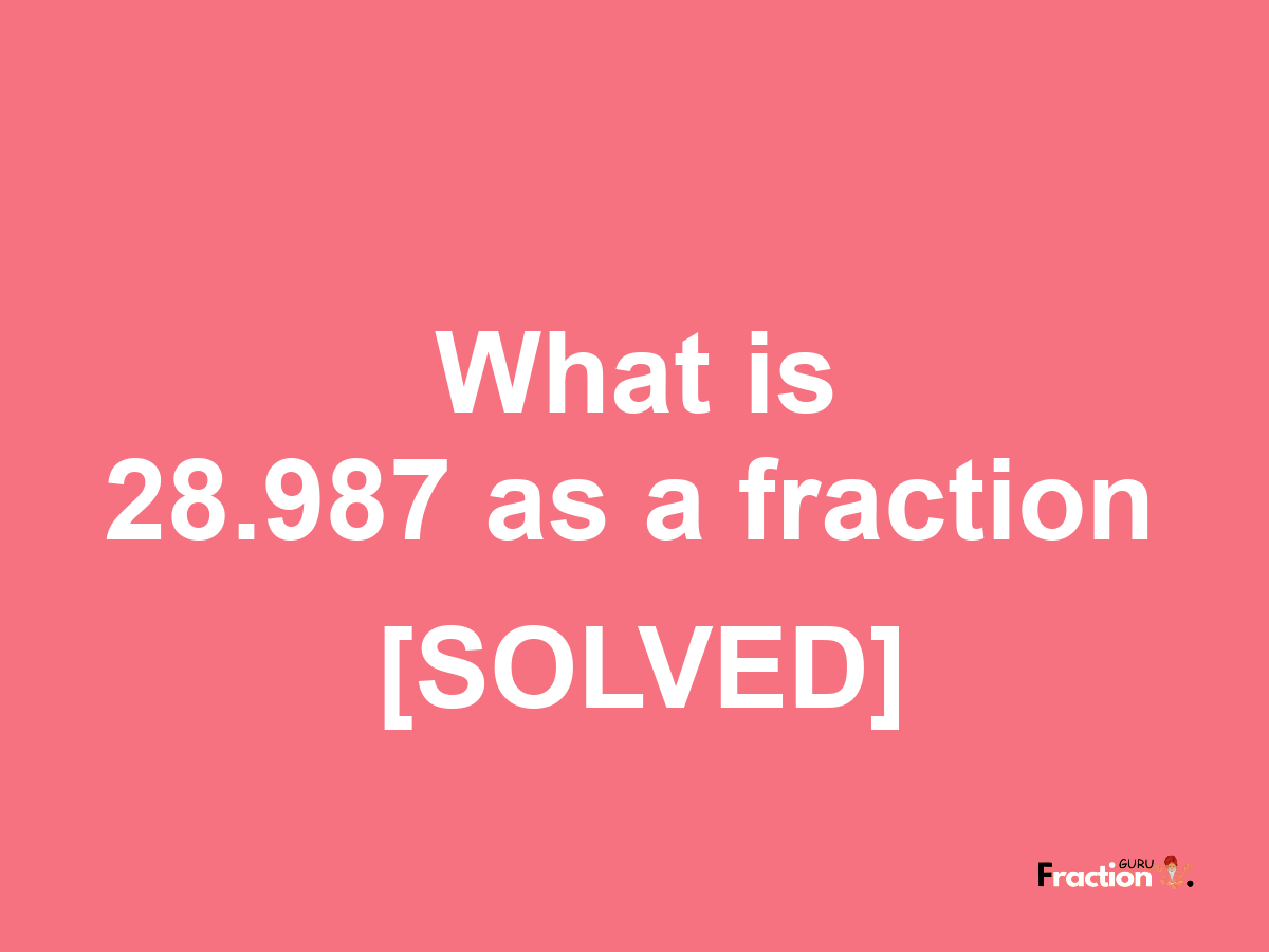 28.987 as a fraction