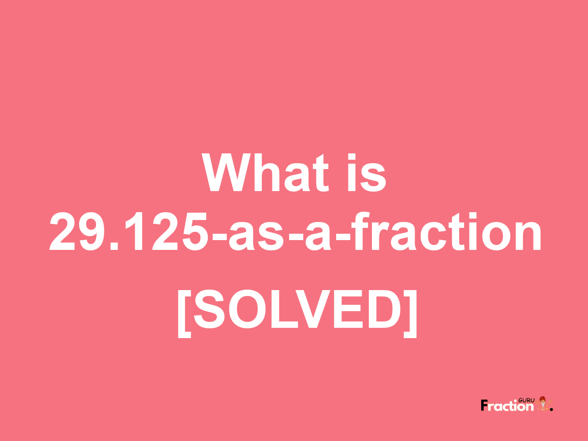 29.125 as a fraction