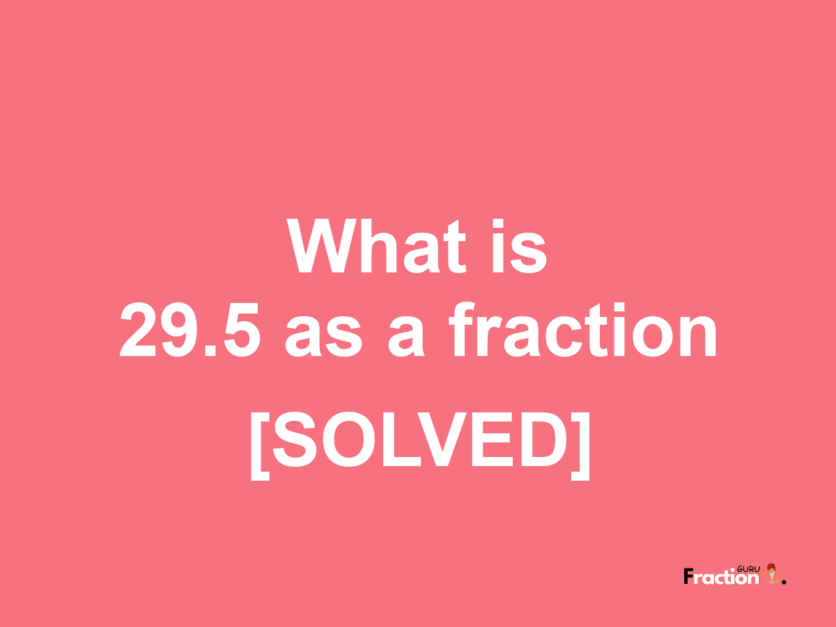 29.5 as a fraction
