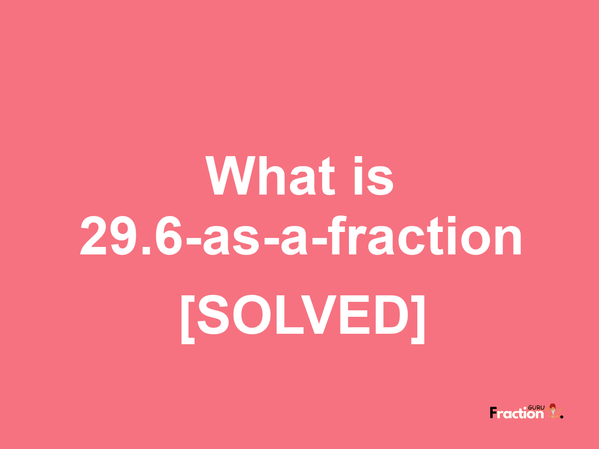 29.6 as a fraction