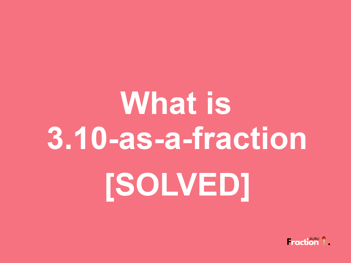 3.10 as a fraction