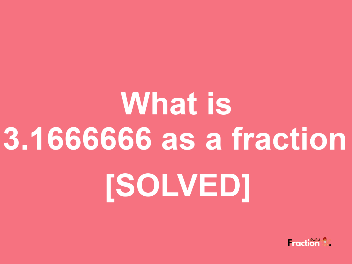 3.1666666 as a fraction