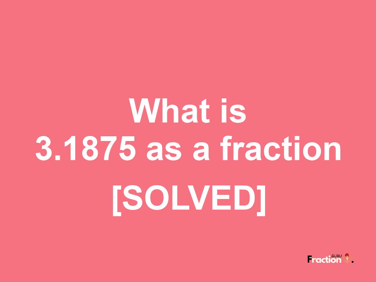 3.1875 as a fraction