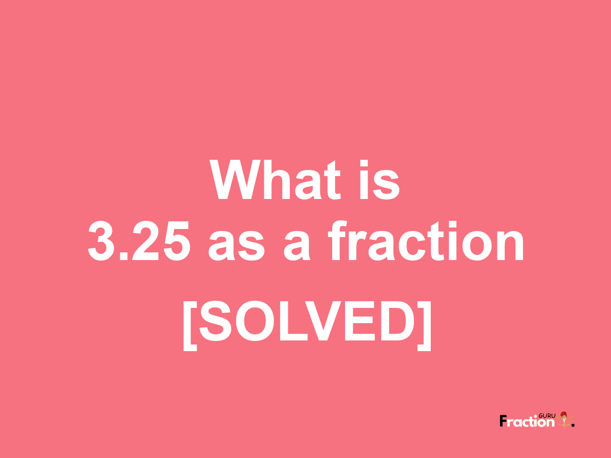 3.25 as a fraction