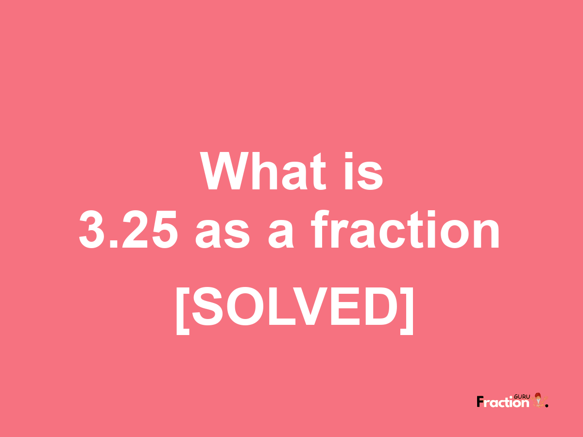 3.25 as a fraction