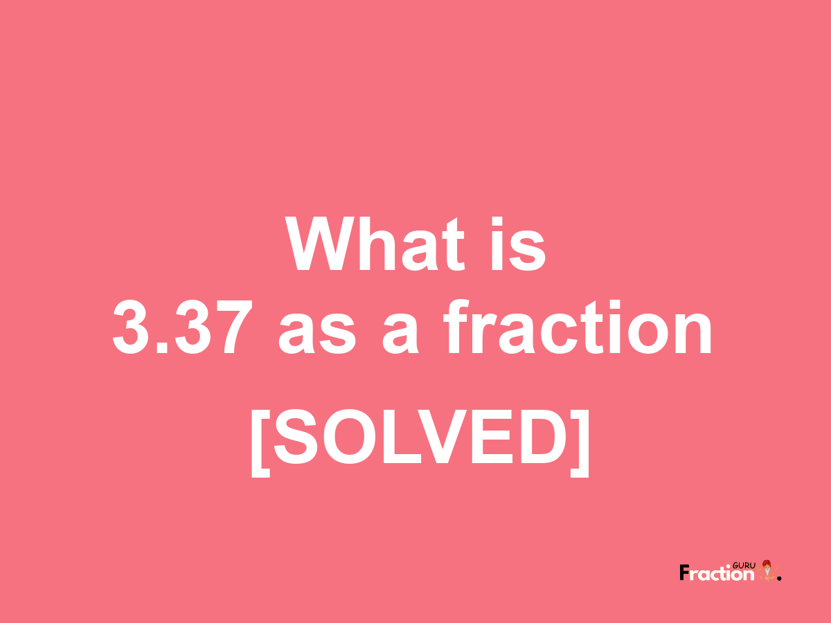 3.37 as a fraction